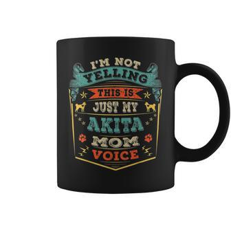 Im Not Yelling This Is Just My Akita Mom Voice Gift Coffee Mug - Seseable