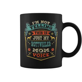 Im Not Yelling This Is Just My Rottweiler Mom Voice Gift Coffee Mug - Seseable