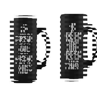 Im Preston Doing Preston Things Personalized Name Coffee Mug - Seseable