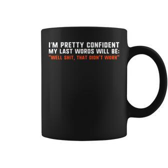 Im Pretty Confident My Last Words Will Be Funny Coffee Mug - Seseable