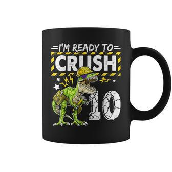 Im Ready To Crush 10 Dinosaur Construction Birthday Boy  Coffee Mug - Seseable