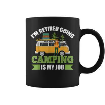 Im Retired Going Camping Is My Job Coffee Mug | Mazezy