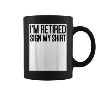 Im Retired Sign My Men Women Happy Retirement Party Coffee Mug | Mazezy