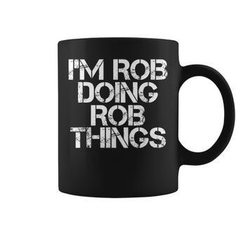 Im Rob Doing Rob Things Funny Birthday Name Gift Idea Coffee Mug - Seseable