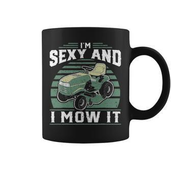 Im Sexy And I Mow It Funny Riding Mower Mowing Gift For Dad Coffee Mug - Seseable