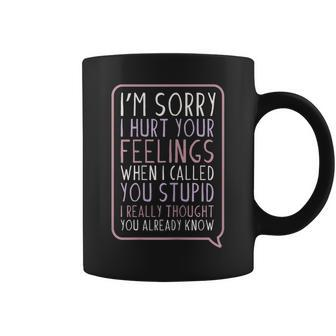 Im Sorry I Hurt Your Feelings When I Called You Stupid Gift For Womens Coffee Mug | Mazezy
