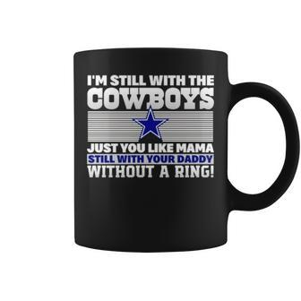 I’M Still With The Cowboys Just You Like Mama Still With Your Daddy Without A Ring Coffee Mug | Mazezy