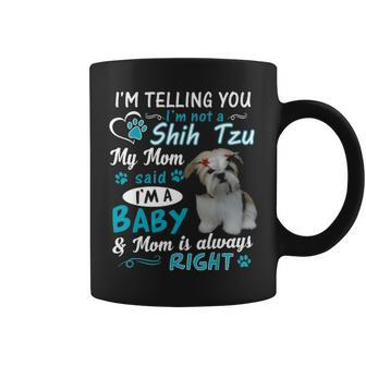 Im Telling You Im Not A Shih Tzu My Mom Said Im A Baby Coffee Mug - Seseable