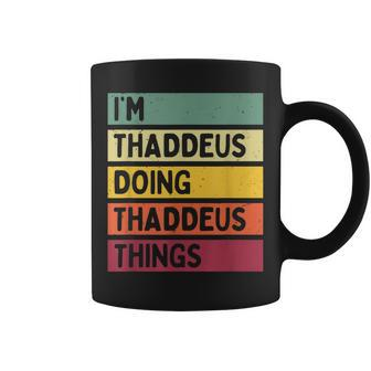 Im Thaddeus Doing Thaddeus Things Funny Personalized Quote Coffee Mug - Seseable