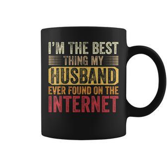 Im The Best Thing My Husband Ever Found On The Internet Coffee Mug - Seseable