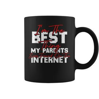 Im The Best Thing My Parents Ever Found On The Internet Coffee Mug - Seseable