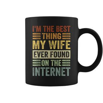 Im The Best Thing My Wife Ever Found On The Internet Coffee Mug | Seseable CA