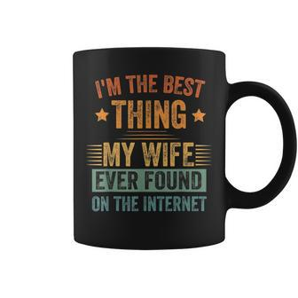 Im The Best Thing My Wife Ever Found On The Internet Retro Coffee Mug - Seseable