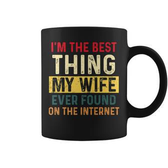 Im The Best Thing My Wife Ever Found On The Internet Retro Coffee Mug - Seseable