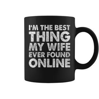 Im The Best Thing My Wife Ever Found Online Coffee Mug - Seseable