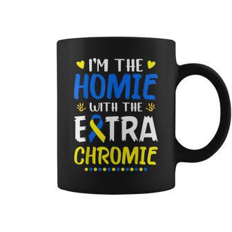 Im The Homie With Extra Chromie Down Syndrome Awareness Day Coffee Mug | Mazezy