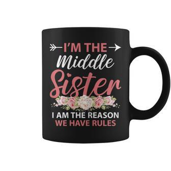 Im The Middle Sister The Reason We Have Rules Older Sister Coffee Mug | Mazezy