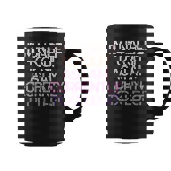 Im Unable To Quit As I Am Currently Too Legit Funny Gift Coffee Mug | Mazezy