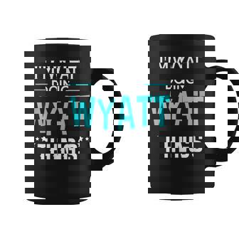 Im Wyatt Doing Wyatt Things Funny First Name Coffee Mug - Seseable