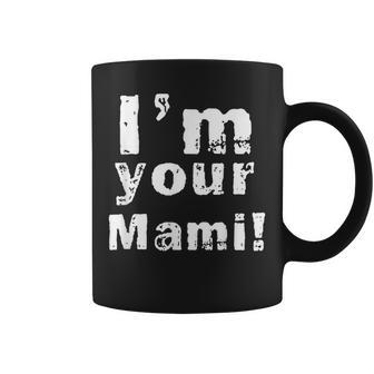 Im Your Mami Mom Mama Funny Mothers Day Coffee Mug - Seseable