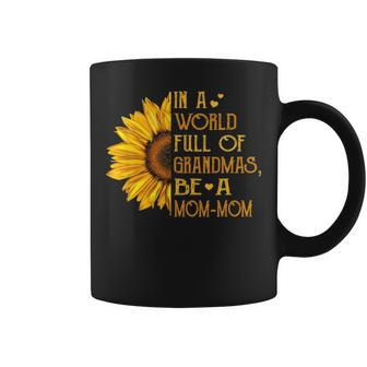 In A World Full Of Grandmas Be A Mom Mom Sunflower Gift Coffee Mug - Seseable