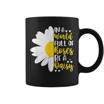 In A World Full Of Roses Be A Daisy Coffee Mug | Mazezy