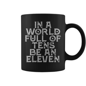 In A World Full Of Tens Be An Eleven Inspirational S Coffee Mug - Seseable