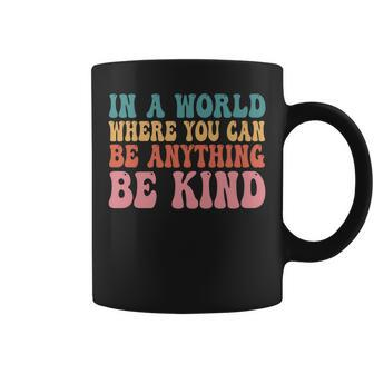 In A World Where You Can Be Anything Be Kind Unity Day Coffee Mug - Seseable
