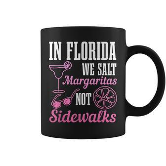 In Florida We Salt Margaritas Not Sidewalks Miami Fl Funny Coffee Mug | Mazezy
