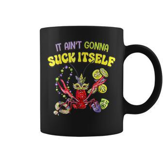 It Aint Gonna Suck Itself Crawfish Mardi Gras New Orleans Coffee Mug - Seseable