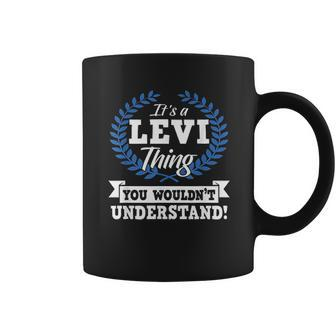 It Is A Levi Thing You Wouldnt Understand Name Coffee Mug - Thegiftio UK