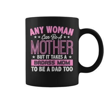 It Takes A Badass Mom To Be A Dad Single Mother  Coffee Mug