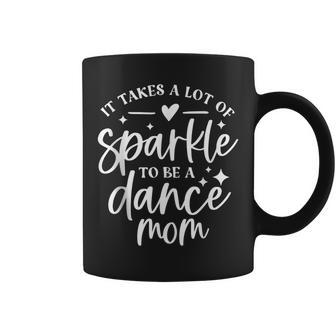 It Takes A Lot Of Sparkle To Be A Dance Mom Funny Gift Coffee Mug | Mazezy DE