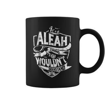Its A Aleah Thing You Wouldnt Understand Coffee Mug - Seseable