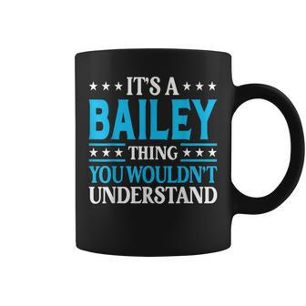 Its A Bailey Thing Wouldnt Understand Girl Name Bailey Coffee Mug | Mazezy
