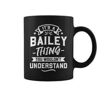 Its A Bailey Thing You Wouldnt Understand - Surname Gift Coffee Mug - Seseable