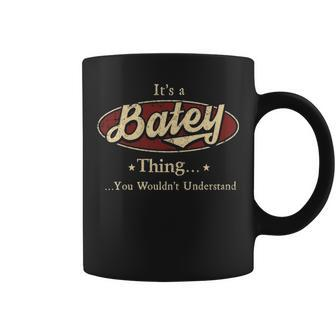 Its A Batey Thing You Wouldnt Understand Personalized Name Gifts With Name Printed Batey Coffee Mug - Seseable