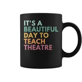 Its A Beautiful Day Teach Theatre Drama Teacher Coffee Mug | Mazezy
