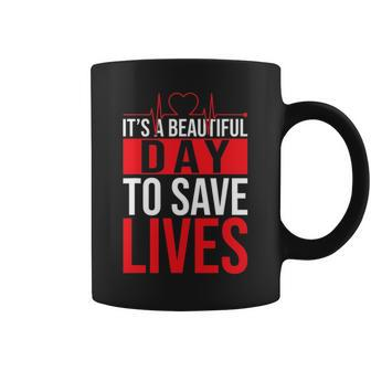 Its A Beautiful Day To Save Lives Design Doctor Nurse Coffee Mug - Seseable