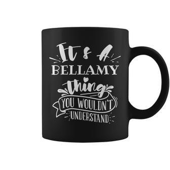 Its A Bellamy Thing You Wouldnt Understand Custom Name Coffee Mug - Seseable