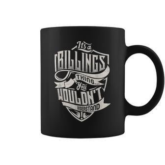 Its A Billings Thing You Wouldnt Understand Classic Name Coffee Mug - Seseable
