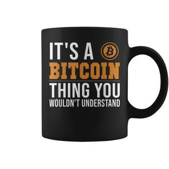 Its A Bitcoin Thing Cryptocurrency Blockchains Bitcoin Coffee Mug - Seseable