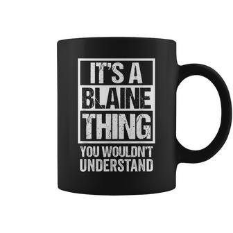 Its A Blaine Thing You Wouldnt Understand First Name Coffee Mug - Seseable