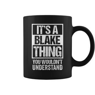 Its A Blake Thing You Wouldnt Understand - First Name Coffee Mug - Seseable