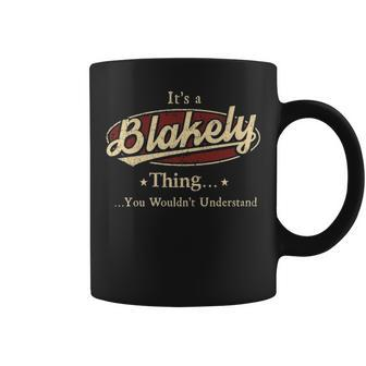 Its A Blakely Thing You Wouldnt Understand Personalized Name Gifts With Name Printed Blakely Coffee Mug - Seseable