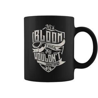 Its A Bloom Thing You Wouldnt Understand Classic Name Coffee Mug - Seseable