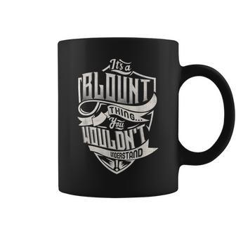 Its A Blount Thing You Wouldnt Understand Classic Name Coffee Mug - Seseable