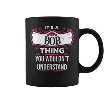 Its A Bob Thing You Wouldnt Understand Bob For Bob Coffee Mug - Seseable