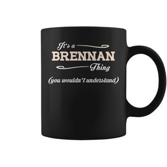 Its A Brennan Thing You Wouldnt Understand Brennan For Brennan Coffee Mug - Seseable