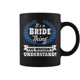 Its A Bride Thing You Wouldnt Understand Bride For Bride A Coffee Mug - Seseable